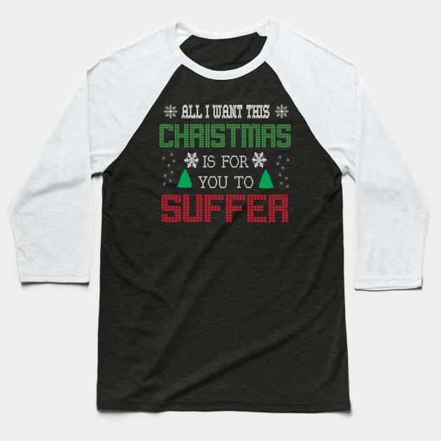 All i want this christmas is for you to suffer Baseball T-Shirt by ddesing